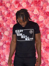Load image into Gallery viewer, Ready Now Why Wait? T-Shirt