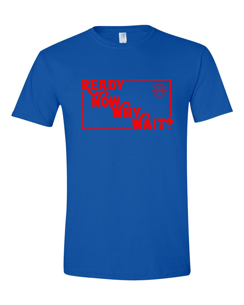 Ready Now Why Wait? T-Shirt